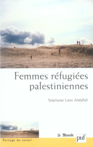 Femmes réfugiées palestiniennes - Latte Abdallah Stéphanie ; Gresh Alain