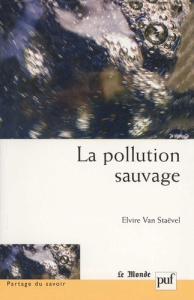 La pollution sauvage - Van Staëvel Elvire ; Deléage Jean-Paul