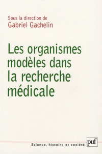 Les organismes modèles dans la recherche médicale - Gachelin Gabriel