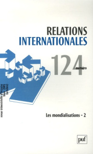 Relations internationales N° 124, Hiver 2005 (octobre) : Les mondialisations. Tome 2 - Marin Séverine-Antigone ; Ghebali Victor–Yves ; Mo