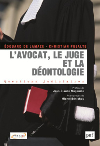 L'avocat, le juge et la déontologie - Pujalte Christian ; Lamaze Edouard de ; Magendie J