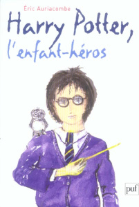 Harry Potter, l'enfant héros. Essai sur la psychopathologie de Harry Potter - Auriacombe Eric