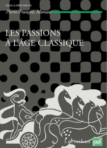 Les passions de l'âge classique. Tome 2, Théories et critiques des passions - Moreau Pierre-François ; Aboudrar Bruno Nassim ; D