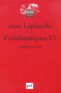 Problématiques. Tome 6, L'après-coup - Laplanche Jean