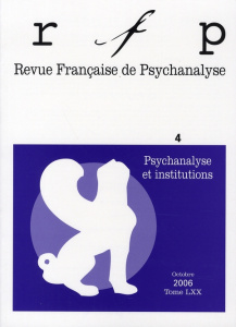 Revue Française de Psychanalyse Tome 70 N° 4, Septembre 2006 : Psychanalyse et institutions - Enriquez Eugène ; Kernberg Otto ; Chasseguet-Smirg
