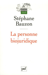 La personne biojuridique - Bauzon Stéphane ; Terré François