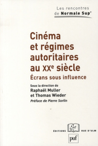 Cinéma et régimes autoritaires au XXe siècle. Ecrans sous influence - Muller Raphaël ; Wieder Thomas ; Sorlin Pierre