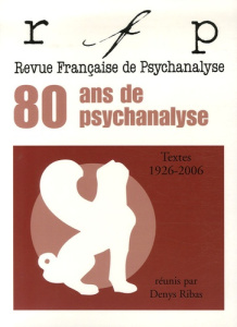 Revue Française de Psychanalyse : Textes 1926-2006 - Ribas Denys