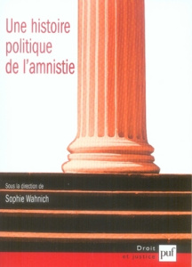 Une histoire politique de l'amnistie. Etudes d'histoire, d'anthropologie et de droit - Wahnich Sophie