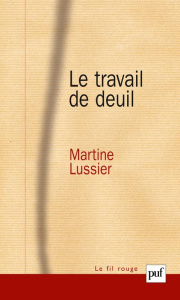 Le travail de deuil - Lussier Martine ; Widlöcher Daniel ; François-Ponc