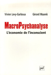 MacroPsychanalyse. L'économie de l'inconscient - Lévy-Garboua Vivien ; Maarek Gérard