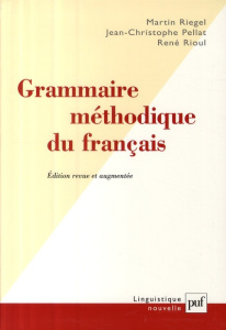Grammaire méthodique du français. Edition revue et augmentée - Riegel Martin ; Pellat Jean-Christophe ; Rioul Ren