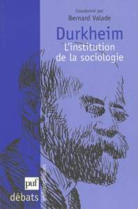 Durkheim. L'institution de la sociologie - Valade Bernard ; Fournier Marcel ; Borlandi Massim