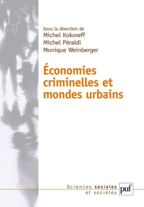 Economies criminelles et mondes urbains - Kokoreff Michel ; Peraldi Michel ; Weinberger Moni