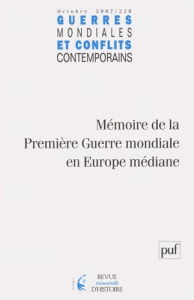 Guerres mondiales et conflits contemporains N° 228, Octobre 2007 : Mémoire de la Première Guerre mon - Marès Antoine ; Sandu Traian ; Grandhomme Jean-Noë