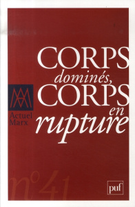 Actuel Marx N° 41 : Corps dominés, corps en rupture - Renault Emmanuel ; Haber Stéphane ; Andrieu Bernar