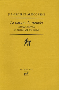 La nature du monde. Science nouvelle et exégèse au XVIIe siècle - Armogathe Jean-Robert