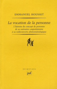 La vocation de la personne. L'histoire du concept de personne de sa naissance augustinienne à sa red - Housset Emmanuel