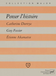 Penser l'histoire. Corneille, "Horace" ; Chateaubriand, "Mémoires d'outre-tombe" ; Marx, "Le 18-Brum - Durvye Catherine ; Fessier Guy ; Akamatsu Etienne
