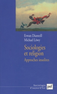Sociologies et religion. Tome 3, Approches insolites - Dianteill Erwan ; Löwy Michael