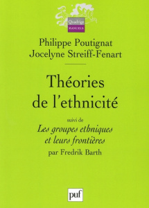 Théories de l'ethnicité. Suivi de Les groupes ethniques et leurs frontières - Poutignat Philippe ; Streiff-Fenart Jocelyne ; Bar