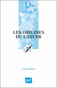 Les origines du cancer. 2e édition - Harel Louise