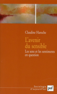 L'avenir du sensible. Les sens et les sentiments en question - Haroche Claudine ; Gaulejac Vincent de