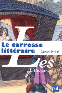 Le carrosse littéraire et l'invention du hasard - Meiner Carsten