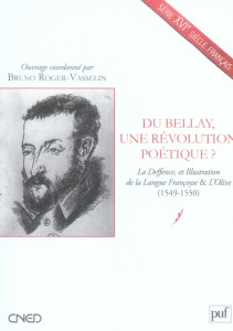 Du Bellay, une révolution poétique ? La Deffence, et Illustration de la Langue Françoyse & L'Olive ( - Roger-Vasselin Bruno