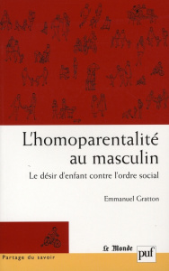 L'homoparentalité au masculin. Le désir d'enfant contre l'ordre social - Gratton Emmanuel ; Théry Irène