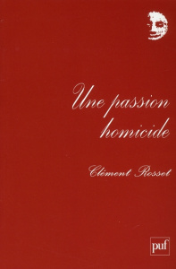 Une passion homicide... et autres textes. Chroniques au Nouvel Observateur (1969-1970) - Rosset Clément ; De Sutter Laurent
