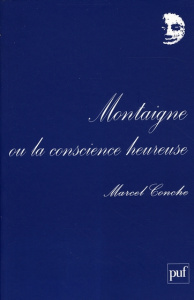 Montaigne ou la conscience heureuse - Conche Marcel