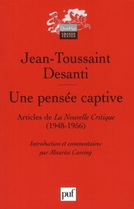 Une pensée captive. Textes publiés dans La Nouvelle Critique (1948-1956) - Desanti Jean-Toussaint ; Caveing Maurice