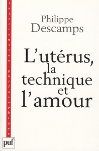 L'utérus, la technique et l'amour. L'enfant de l'ectogenèse - Descamps Philippe