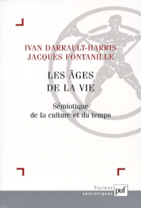 Les âges de la vie. Sémiotique de la culture et du temps - Darrault-Harris Ivan ; Fontanille Jacques
