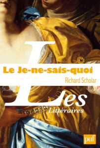 Le Je-ne-sais-quoi. Enquête sur une énigme - Scholar Richard ; Constantinesco Thomas