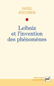 Leibniz et l'invention des phénomènes - Schulthess Daniel ; Jaffro Laurent