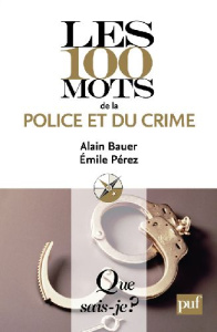 Les 100 mots de la police et du crime - Bauer Alain, Pérez Emile