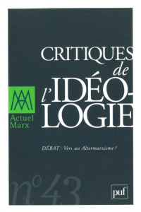 Actuel Marx N° 43, premier semestre 2008 : Critiques de l'idéologie. Vers un Altermarxisme ? - Fischbach Franck ; Guilhaumou Jacques ; Löwy Micha