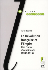 La Révolution française et l'Empire. Une France révolutionnée (1787-1815) - Leuwers Hervé