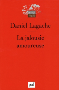 La jalousie amoureuse. Psychologie descriptive et psychanalyse - Lagache Daniel