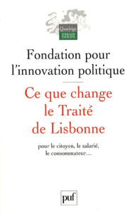 Ce que change le Traité de Lisbonne. Pour le citoyen, le salarié, le consommateur... - FONDATION POUR L'INN