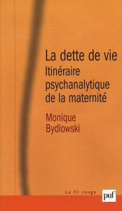 La dette de vie. Itinéraire psychanalytique de la maternité - Bydlowski Monique ; Gauthier Yvon