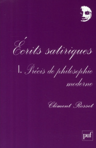 Ecrits satiriques. Tome 1, Précis de philosophie moderne - Rosset Clément ; Ribes François