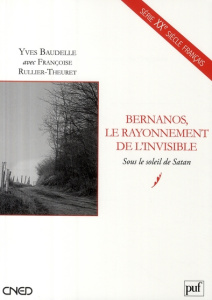Bernanos, le rayonnement de l'invisible. Sous le soleil de Satan - Baudelle Yves ; Rullier-Theuret Françoise