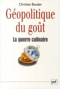 Géopolitique du goût. La guerre culinaire, Edition revue et augmentée - Boudan Christian