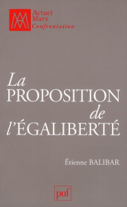 La proposition de l'égaliberté. Essais politiques 1989-2009 - Balibar Etienne