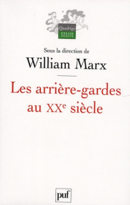 Les arrière-gardes au XXe siècle. L'autre face de la modernité esthétique - Marx William ; Kaufmann Vincent ; Mattiussi Lauren