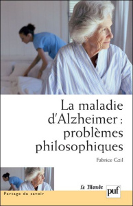 La maladie d'Alzheimer : problèmes philosophiques - Gzil Fabrice ; Fagot-Largeault Anne ; Gayon Jean