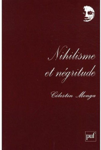 Nihilisme et négritude. Les arts de vivre en Afrique - Monga Célestin